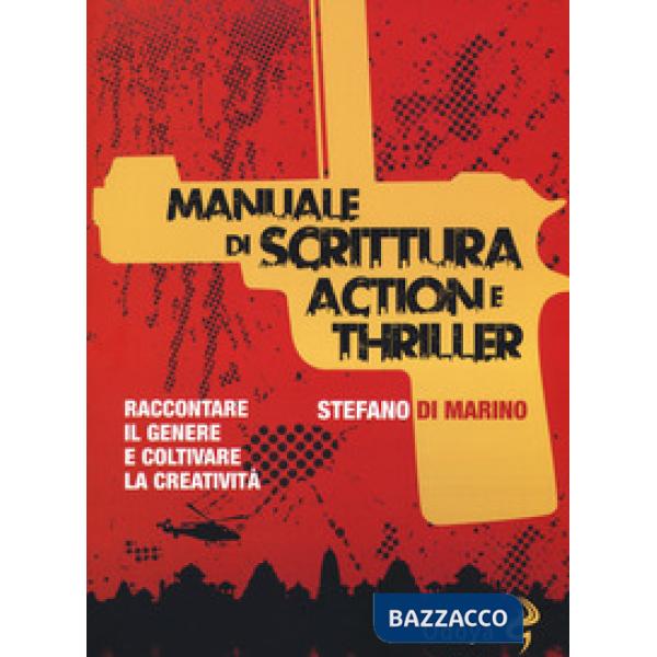 Manuale di scrittura action e thriller. Raccontare il genere e coltivare la creatività
