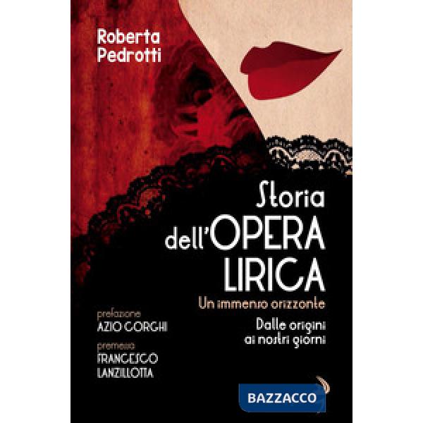 Storia dell'opera lirica. Un immenso orizzonte. Dalle origini ai giorni nostri