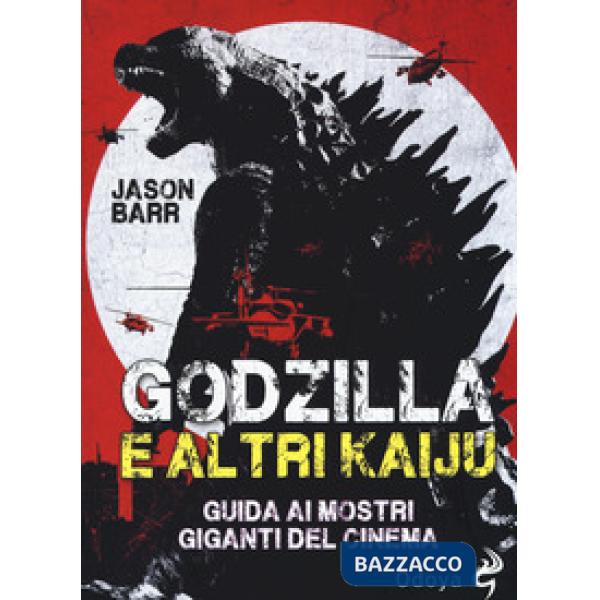 Godzilla e altri kaiju. Guida ai mostri giganti del cinema