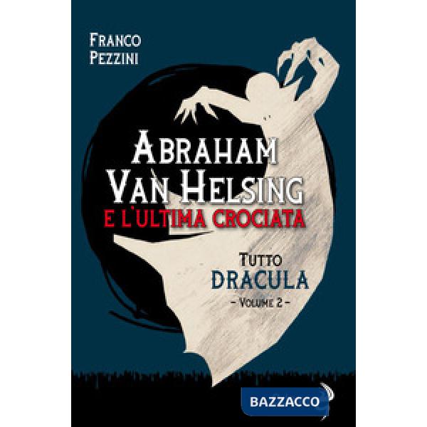 Tutto Dracula. Vol. 2: Abraham Van Helsing e l'ultima crociata