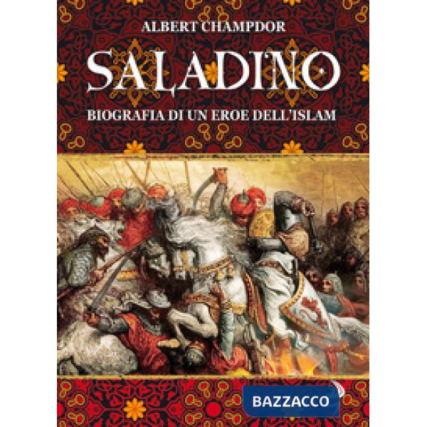 Saladino. Biografia di un eroe dell'Islam