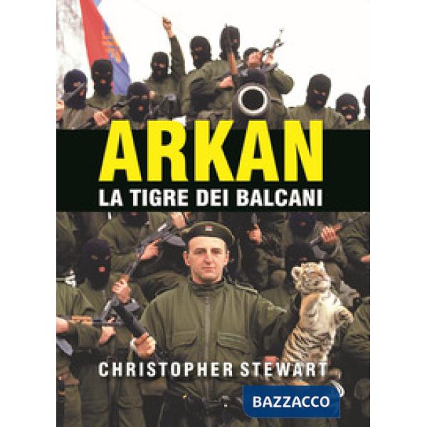 Arkan, la tigre dei Balcani