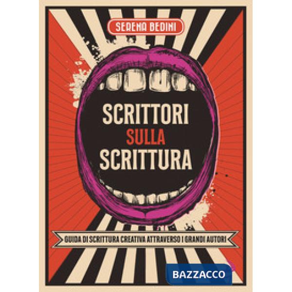 Scrittori sulla scrittura. Guida di scrittura creativa attraverso grandi autori