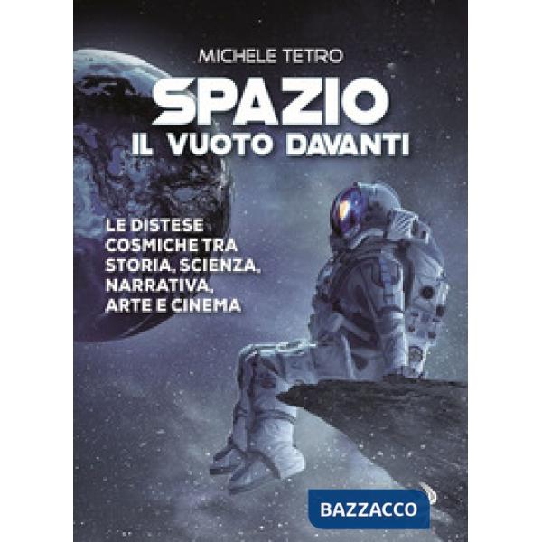 Spazio. Il vuoto davanti. Le distese cosmiche tra storia, scienza, narrativa, arte e cinema