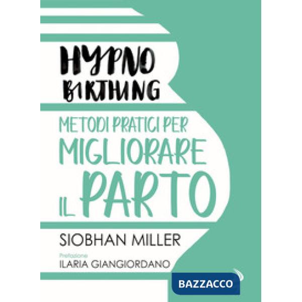 Hypnobirthing. Metodi pratici per migliorare il parto
