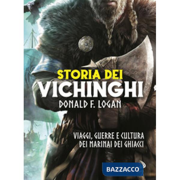 Storia dei vichinghi. Viaggi, guerre e cultura dei marinai dei ghiacci