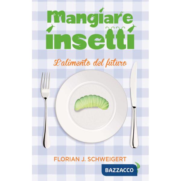 Mangiare insetti. L'alimento del futuro