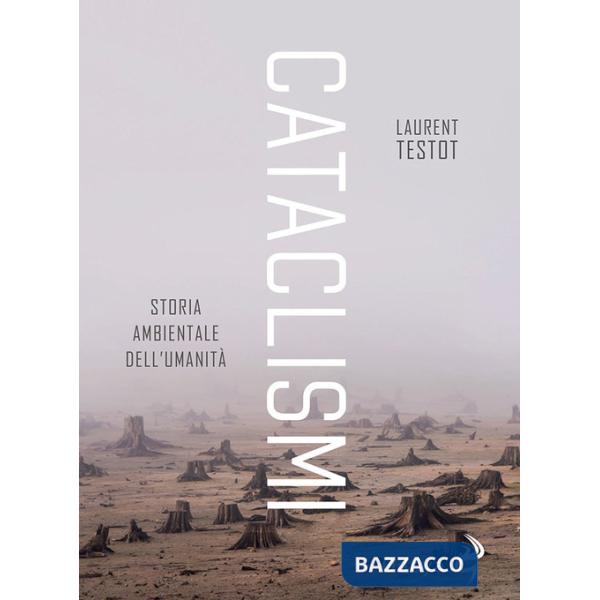 Cataclismi. Storia ambientale dell'umanità