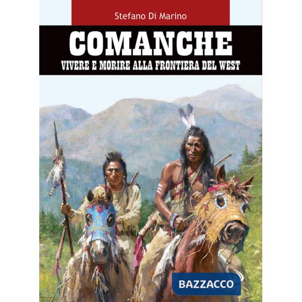 Comanche. Vivere e morire alla frontiera del West