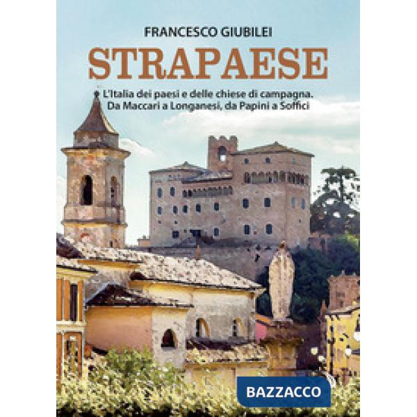 Strapaese. L'Italia dei paesi e delle chiese di campagna. Da Maccari a Longanesi, da Papini a Soffici