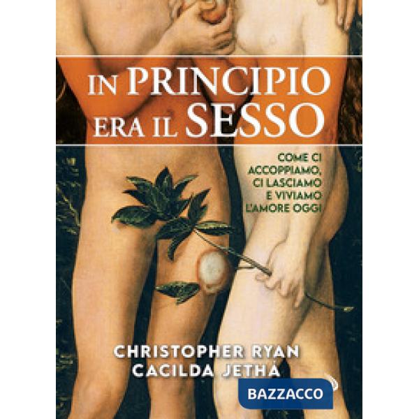 In principio era il sesso. Come ci accoppiamo, ci lasciamo e viviamo l'amore oggi