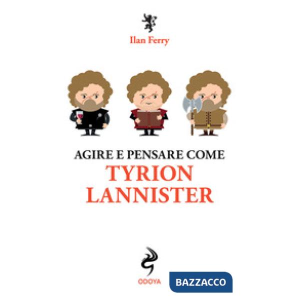Agire e pensare come Tyrion Lannister