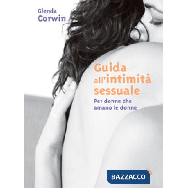 Guida all'intimità sessuale. Per donne che amano le donne