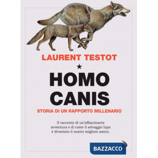 Homo canis. Storia di un rapporto millenario