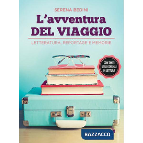 Avventura del viaggio. Letteratura, reportage e memorie (L')