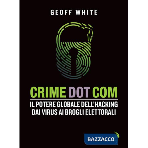 Crime dot com. Il potere globale dell'hacking dai virus ai brogli elettorali
