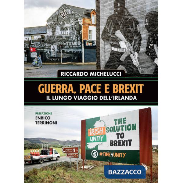 Guerra, pace e Brexit. Il lungo viaggio dell'Irlanda
