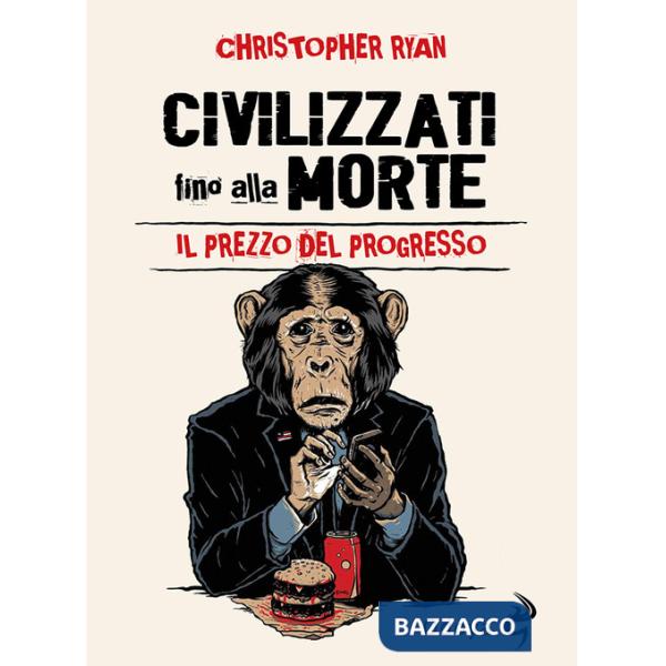 Civilizzati fino alla morte. Il prezzo del progresso