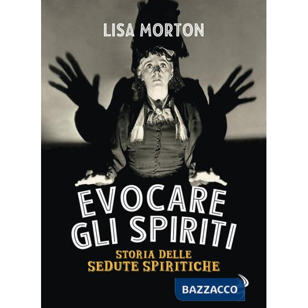 Evocare gli spiriti. Storia delle sedute spiritiche