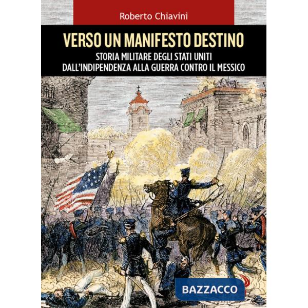Verso un manifesto destino. Storia militare degli Stati Uniti dall'indipendenza alla guerra contro il Messico