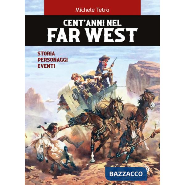 Cent'anni nel Far West. Storia, personaggi, eventi