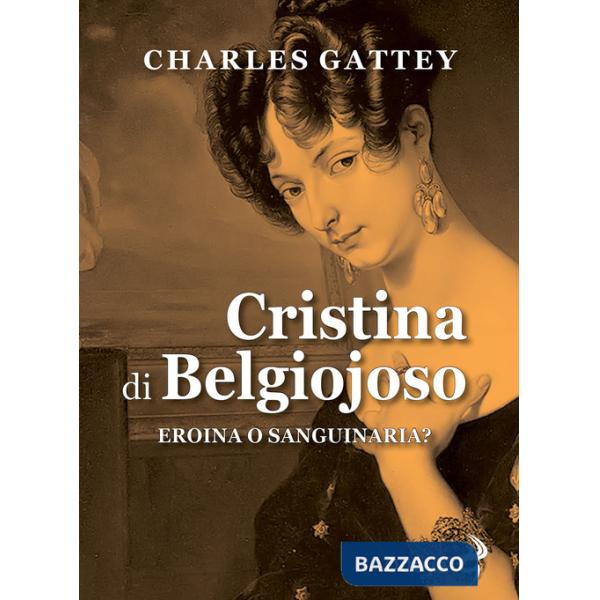 Cristina di Belgiojoso. Eroina o sanguinaria?