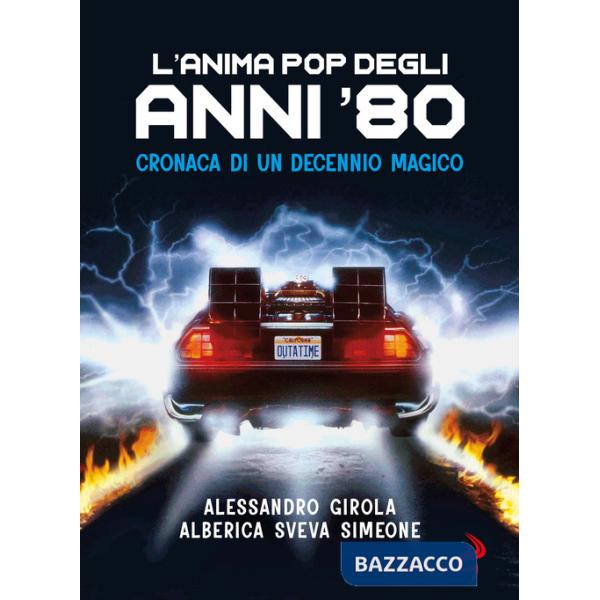 Anima pop degli anni '80. Cronaca di un decennio magico (L')