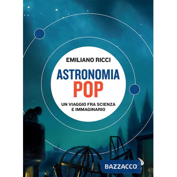 Astronomia pop. Un viaggio fra scienza e immaginario