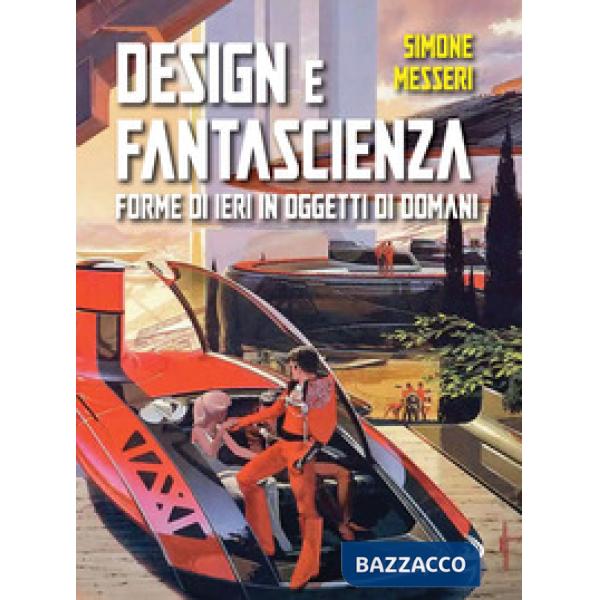 Design e fantascienza. Forme di ieri in oggetti di domani