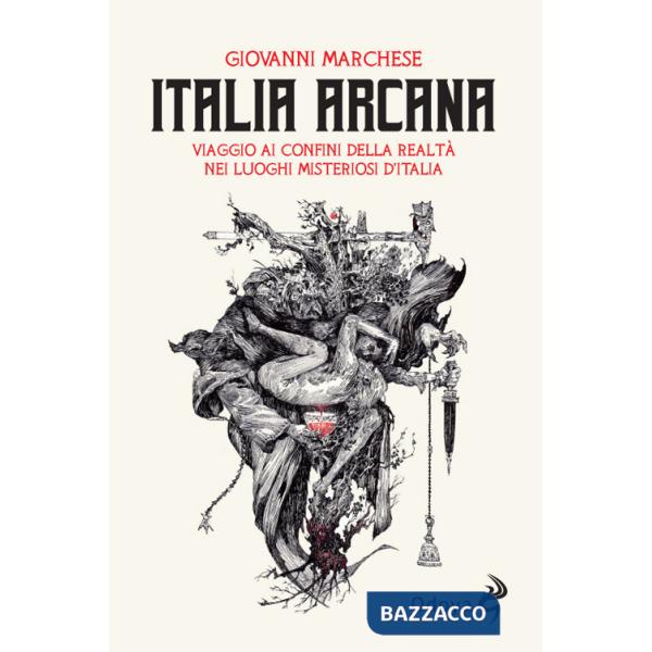 Italia arcana. Viaggio ai confini della realtà nei luoghi misteriosi d'Italia