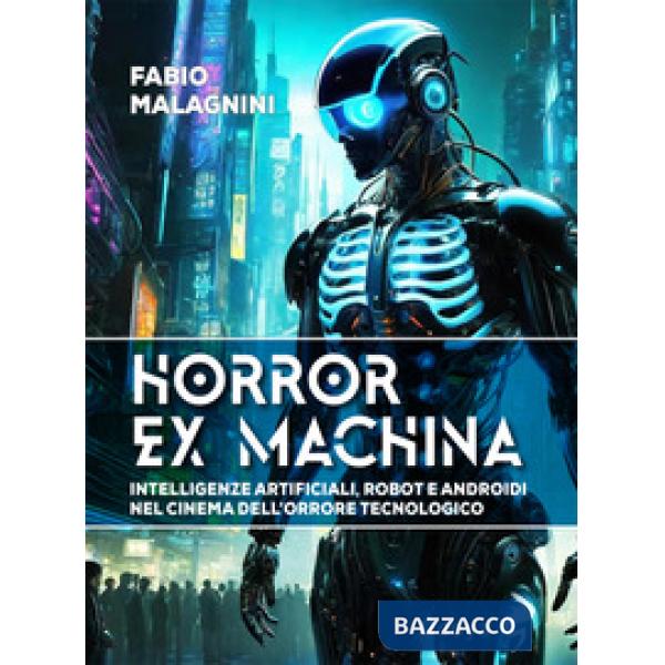 Horror ex machina. Intelligenze artificiali, robot e androidi nel cinema dell'orrore tecnologico