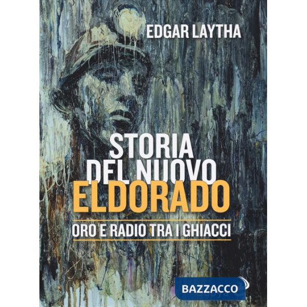 Storia del nuovo Eldorado. Oro e radio tra i ghiacci