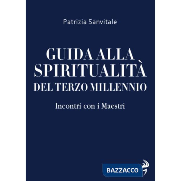 Guida alla spiritualità del terzo millennio. Incontri con i Maestri