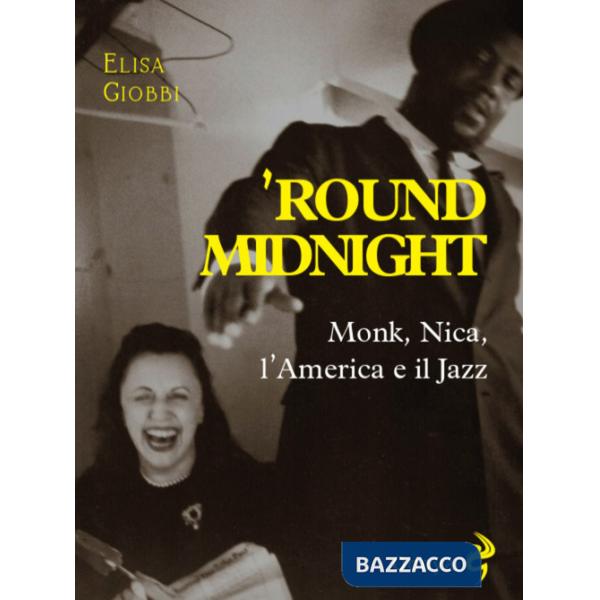 'Round midnight. Monk, Nica, l'America e il jazz