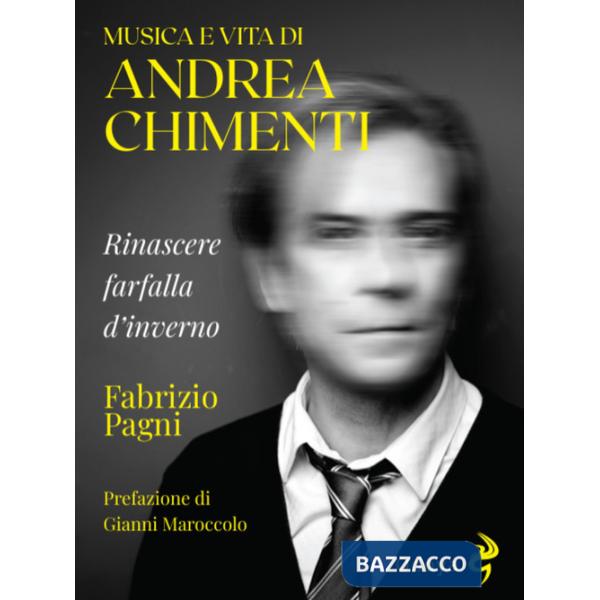 Musica e vita di Andrea Chimenti. Rinascere farfalla d'inverno