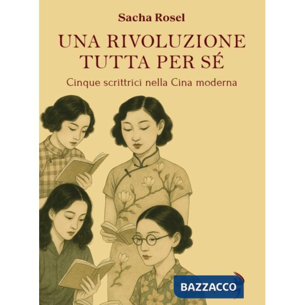 Rivoluzione tutta per sé. Cinque scrittrici nella Cina moderna (Una)