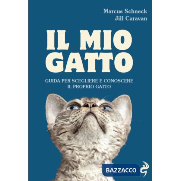Mio gatto. Guida per scegliere e conoscere il proprio gatto (Il)