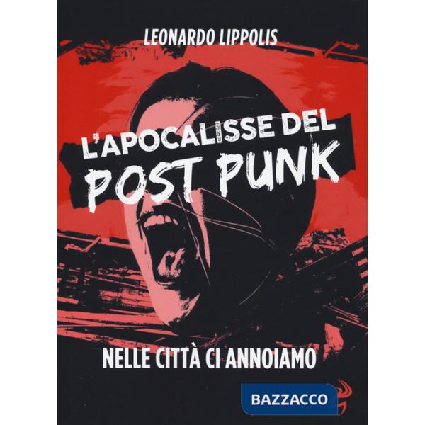 Apocalisse del post punk. Nelle città ci annoiamo (L')