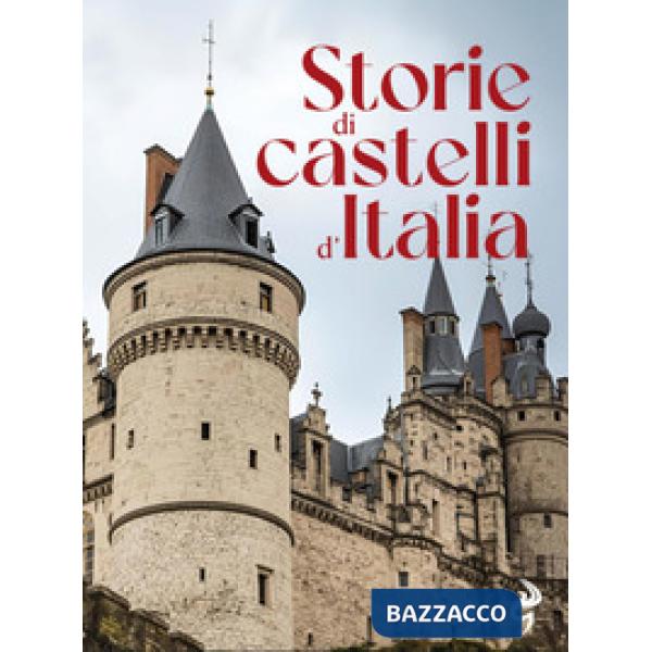Storie di castelli d'Italia. Ediz. illustrata