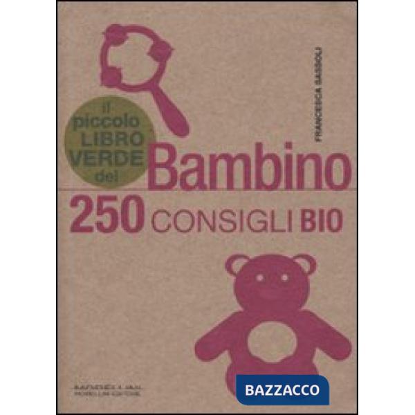 Piccolo libro verde del bambino. 250 consigli bio (Il)