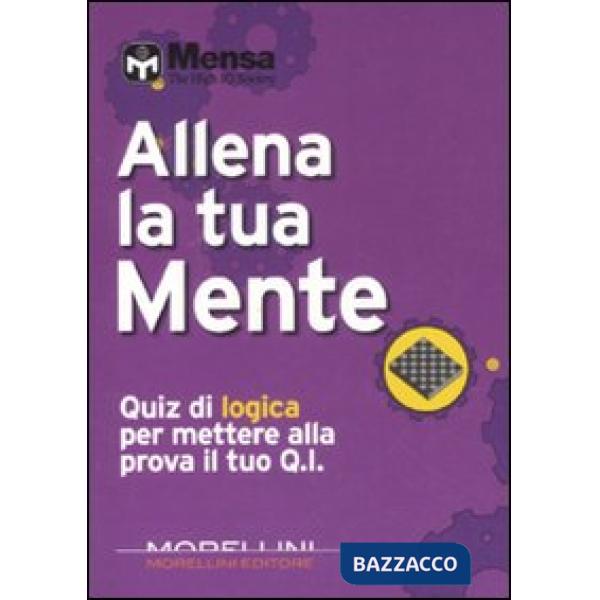 Allena la tua mente. Quiz di logica per mettere alla prova il tuo Q. I.