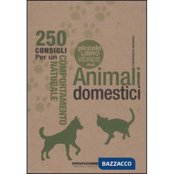Piccolo libro verde degli animali domestici. 250 consigli per un comportamento naturale (Il)
