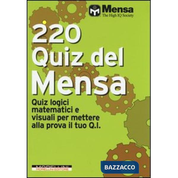 220 quiz del Mensa. Quiz logici matematici e visuali per mettere alla prova il tuo Q.I.