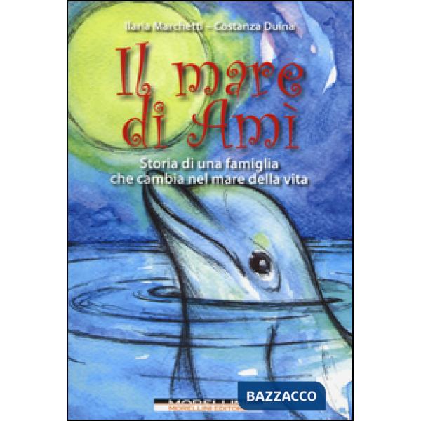 Mare di Amì. Storie di una famiglia che cambia nel mare della vita (Il)