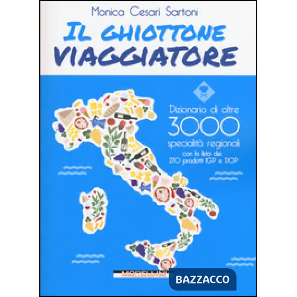 Ghiottone viaggiatore. Guida alle specialità regionali italiane (Il)