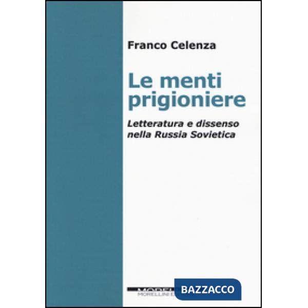 Menti prigioniere. Letteratura e dissenso nella Russia sovietica (Le)