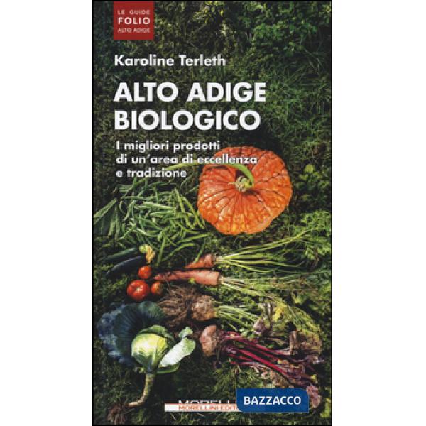 Alto Adige biologico. I migliori prodotti di un'area di eccellenza e tradizione