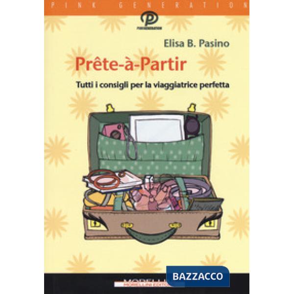 Prête-à-partir. Tutti i consigli per la viaggiatrice perfetta