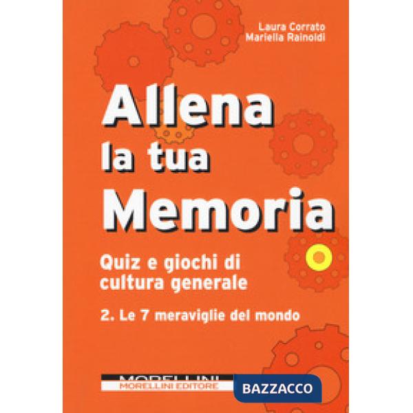 Allena la tua memoria. Quiz e giochi di cultura generale. Vol. 2: Le 7 meravigli