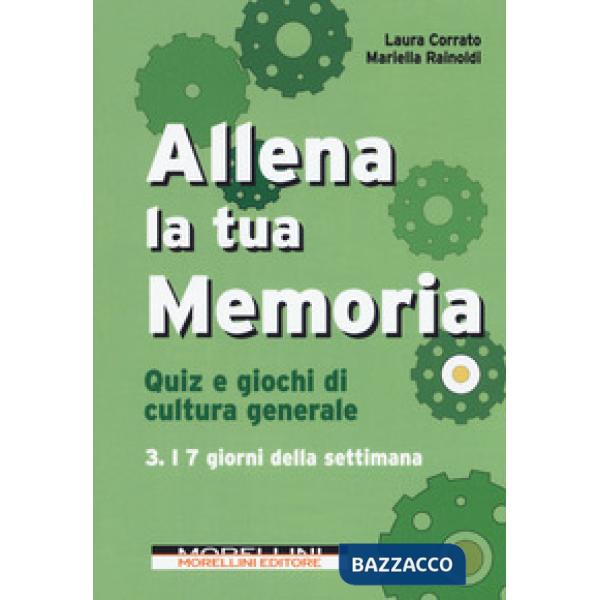 Allena la tua memoria. Quiz e giochi di cultura generale. Vol. 3: I 7 giorni della settimana